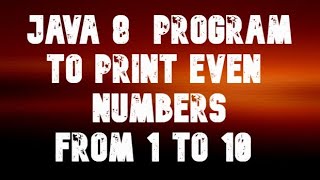 java 8 program to print even numbers from 1 to 10 || java temple