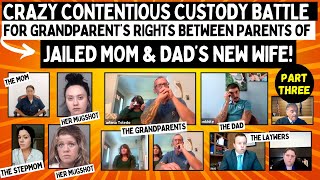 Contentious Custody Battle For Grandparent's RIGHTS Between Parents Of JAILED Mom & Dad’s NEW Wife!
