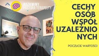 WSPÓŁUZALEŻNIENIE - cechy osób współuzależnionych (poczucie wartości)