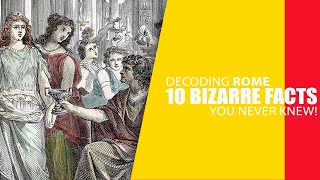 Decoding Rome 10 Bizarre Facts You Never knew! 2024