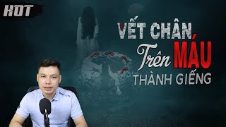 Vết Chân Máu Trên Thành Giếng - Truyện Ma Mới Có Thật Về Quả Nghiệp MC Đình Soạn Kể Rợn