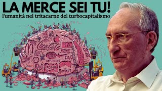 Sei consumato dal consumismo perché la tua mente è nel tritacarne del turbocapitalismo - Marco Guzzi