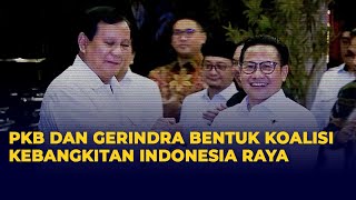 PKB Bersama Gerindra Sepakat Bentuk Koalisi Kebangkitan Indonesia Raya