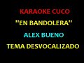 alex bueno en bandolera karaoke