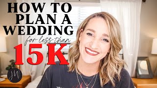 How to Plan a Wedding for LESS Than $15k?!