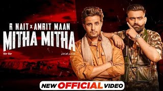 R Nait x Amrit Maan | Mitha Mitha (Full Video) | New Punjabi Songs 2022 | Latest Punjabi Song 2022