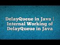 DelayQueue in Java | Internal Working of DelayQueue in Java