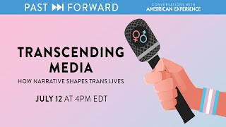 Transcending Media: How Narrative Shapes Trans Lives|Past Forward|American Experience |PBS