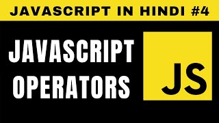 JavaScript Operators in Hindi - Tutorial #4