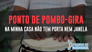 Ponto de Pombo-Gira - Na minha casa não tem porta nem janela