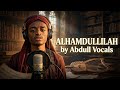 ALHAMDULLILAH - Abdull Vocals
