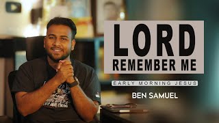 Lord Remember Me | Early morning with Jesus | BEN SAMUEL  | Ep -