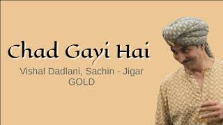 Chad Gayi Hai | Lyrical Song | Gold |  Vishal Dadlani & Sachin - Jigar | Akshay Kumar & Mouni Roy