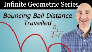 Bouncing Ball Problem (Sum of an Infinite Geometric Series)
