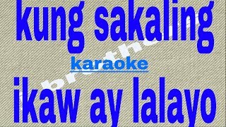 Kung Sakaling Ikaw Ay Lalayo-Karaoke HD (J Brothers)