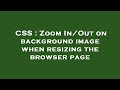 CSS : Zoom In/Out on background image when resizing the browser page