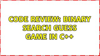 Code Review: Binary search guess game in C++ (2 Solutions!!)