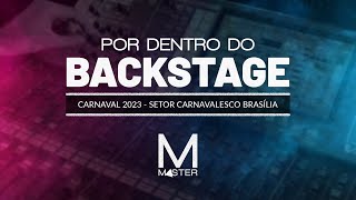 Por dentro do Backstage - EP 3 - Setor Carnavalesco Sul 2023, Brasília • MasterBrasil.Pro