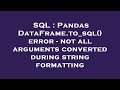 SQL : Pandas DataFrame.to_sql() error - not all arguments converted during string formatting