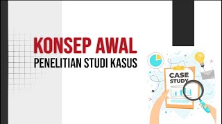 KONSEP AWAL PENELITIAN STUDI KASUS