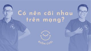 BUỒN-CƯỜI PODCAST #1: Có nên cãi nhau trên mạng?