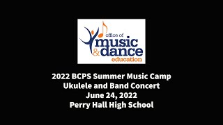 2022 BCPS Summer Ukulele and Band Camp Concert