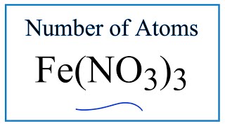 How to Find the Number of Atoms in Fe(NO3)3