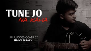 Tune Jo Na Kaha - Unplugged Cover | Sunny Parakh | New York | Mohit Chauhan