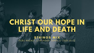 2025.01.12 | Christ Our Hope in Life and Death (Strings Mix)