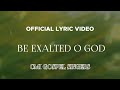 CMI Gospel Singers - Be Exalted O God (Official Lyric Video)