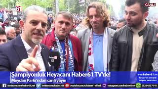 Şampiyonluk heyecanı Haber61 TV'de - Meydan Parkından Canlı yayın