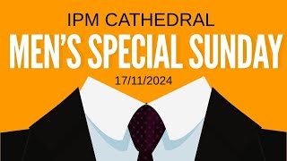 IPM Cathedral ||Sunday 3rd Service || Men's Special || 17th November 2024