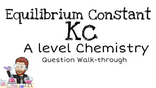 Equilibrium Constant Kc | A level Chemistry | Question Walkthrough