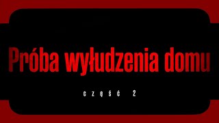 Próba wyłudzenia domu, część 2