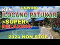 Unwind/KEN ILOCANO PATUKAR SUPER RELAXING 2024 NON STOP/mrs.mapalad