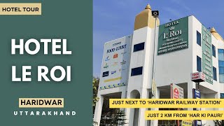 Hotel Le ROI - Tour | Haridwar, Uttarakhand, India | Next to Haridwar Railway Station | Har ki Pauri