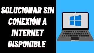 Cómo solucionar sin conexión a Internet disponible en Windows 10