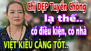 Chị Đẹp Tuyển Chồng Lạ Thế Có Nhà Có Điều Kiện VIỆT KIỀU CÀNG TỐT