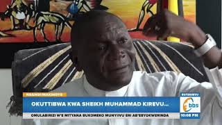 Okuttibwa Kwa Sheikh Muhammad Kirevu Kutabudde Ab’oluganda Lwe, Bakukkulumye