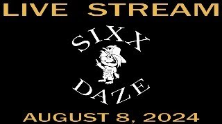 Sixx Daze Weekly Live Stream August 8, 2024