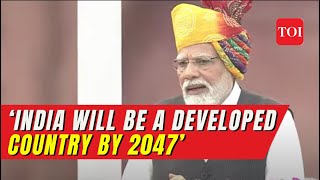 Independence Day 2023: ‘India will be a developed country by 2047’, says PM Modi