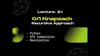Lec 2.1- 0/1 Knapsack Recursive Approach | Dynamic Programming | Python