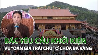 Bác yêu cầu khởi kiện vụ “Oan gia trái chủ” ở chùa Ba Vàng| VTC14