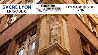 Sacré Lyon - épisode 8 : Les Madones de Lyon