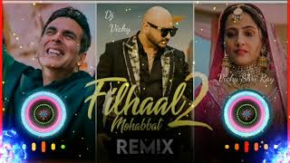 Filhaal 2 Mohabbat | B Praak | DJ Remix | Akshay Kumar | Filhaal 2 Dj Remix | Jaani | DJ Vicky