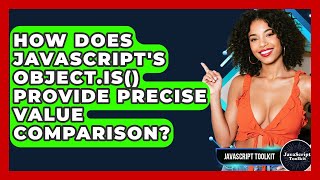 How Does JavaScript's Object.is() Provide Precise Value Comparison? - JavaScript Toolkit