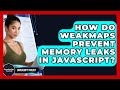 How Do WeakMaps Prevent Memory Leaks In JavaScript? - JavaScript Toolkit