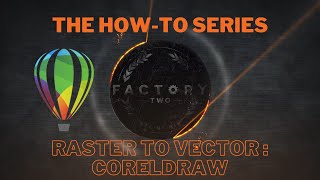 How-To Series: Raster to Vector - Tips with CorelDRAW from Factory Two