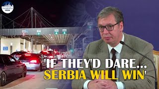 YOU SHALL PASS ... for now - Kosovo postpones new border rules as Vučić delivers warning