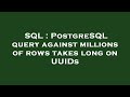 SQL : PostgreSQL query against millions of rows takes long on UUIDs